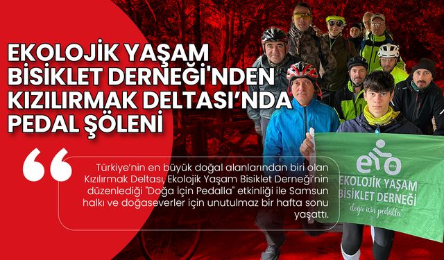 Ekolojik Yaşam Bisiklet Derneği'nden Kızılırmak Deltası’nda Pedal Şöleni