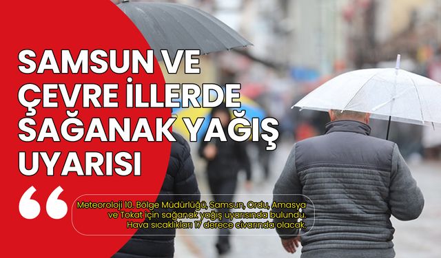 Samsun ve Çevre İllerde Sağanak Yağış Uyarısı