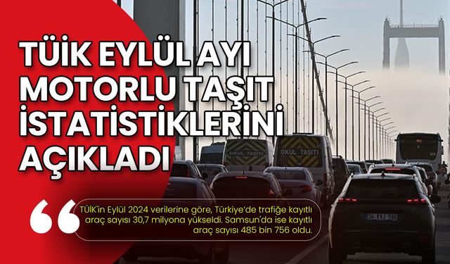 TÜİK Eylül Ayı Motorlu Taşıt İstatistiklerini Açıkladı: Samsun'da Kaç Araç Var?