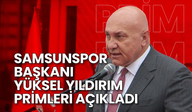 Samsunspor Başkanı Yüksel Yıldırım Primleri Açıkladı