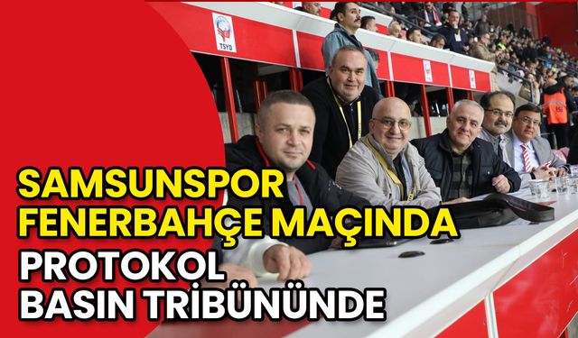 Samsunspor - Fenerbahçe Maçında Protokol Basın Tribününde