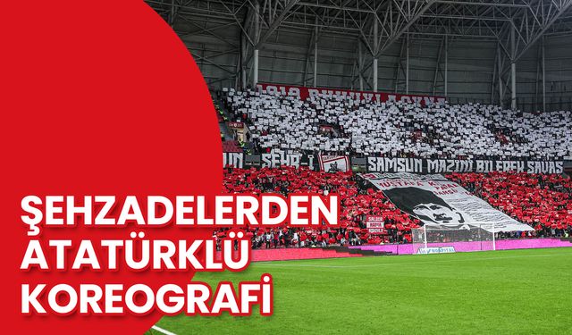 Samsunspor Taraftarı Grubu Şehzadelerden 'Atatürk'lü Koreografi