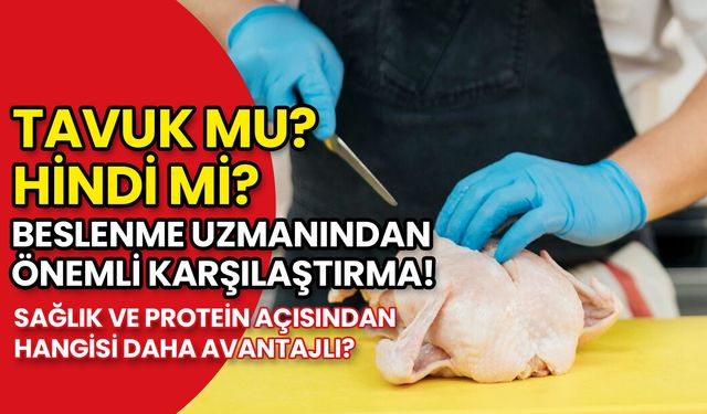 Tavuk mu Hindi mi? Beslenme Uzmanından Önemli Karşılaştırma!