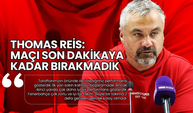 Thomas Reis: Maçı Son Dakikaya Kadar Bırakmadık