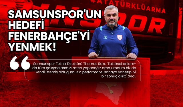 Samsunspor'un Hedefi Fenerbahçe'yi Yenmek!