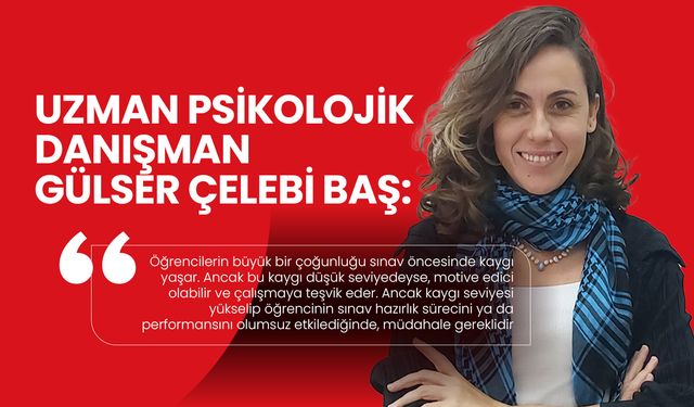 Uzman Psikolojik Danışman Baş: Sınav Kaygısı Başarıyı Etkiliyor