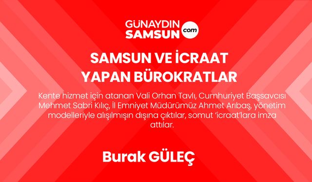 Samsun ve İcraat Yapan Bürokratlar