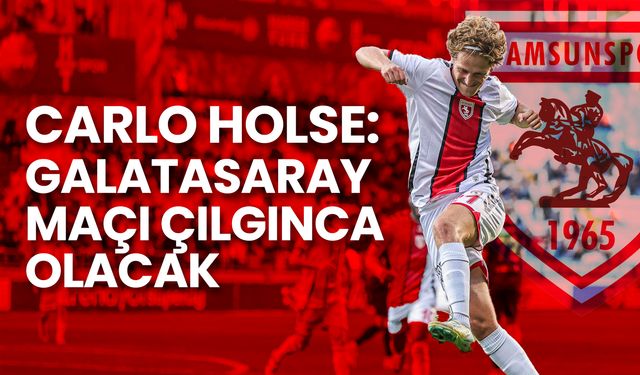 Carlo Holse: Galatasaray Maçı Çılgınca Olacak