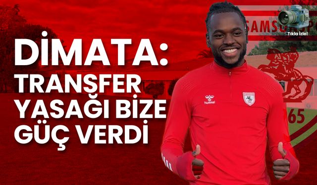 Dimata: Transfer Yasağı Bize Güç Verdi