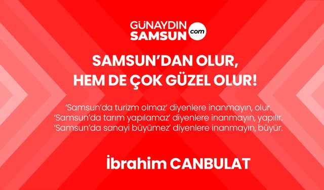 Samsun’dan Olur, Hem de Çok Güzel Olur!