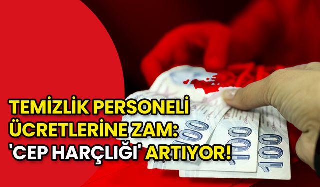 Temizlik Personeli Ücretlerine Zam: 'Cep Harçlığı' Artıyor!