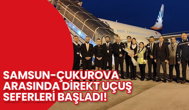 Samsun-Çukurova Arasında Direkt Uçuş Seferleri Başladı!