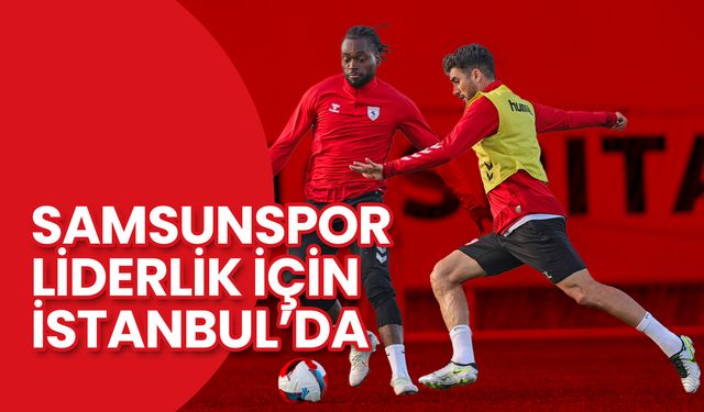 Samsunspor Liderlik İçin Galatasaray Deplasmanında