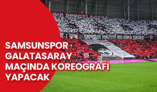 Samsunspor Taraftarı Galatasaray Maçında Koreografi Yapacak