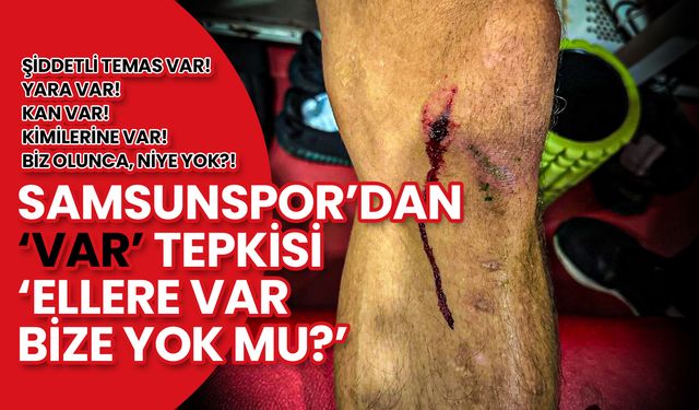 Samsunspor'dan VAR Tepkisi: Kimilerine VAR! Biz Olunca, Niye YOK?!