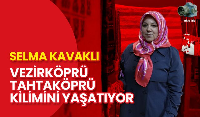 Selma Kavaklı Vezirköprü Tahtaköprü Kilimini Yaşatıyor