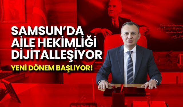 Samsun’da Aile Hekimliği Dijitalleşiyor: Yeni Dönem Başlıyor