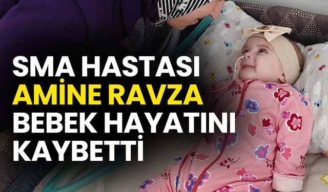 SMA Hastası Amine Ravza Bebek Hayatını Kaybetti