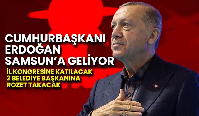 Cumhurbaşkanı Erdoğan Samsun'a Geliyor: Sürpriz Katılımlar Bekleniyor!