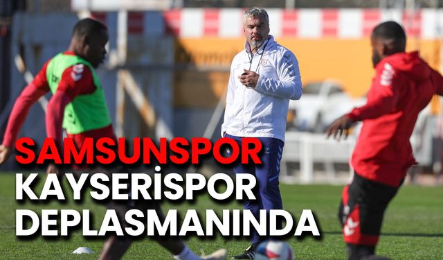 Samsunspor Kayserispor Maçında Galibiyet Peşinde!