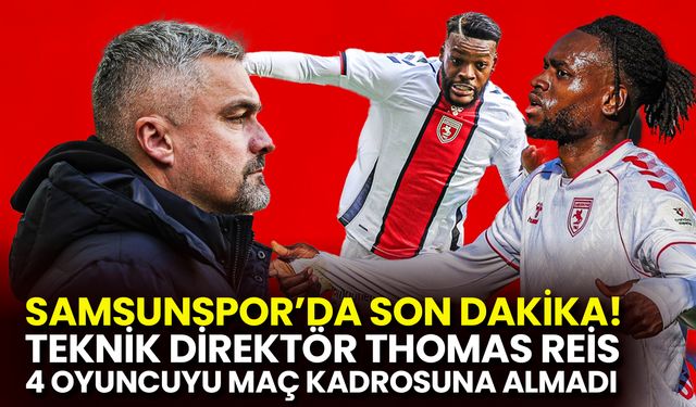 Samsunspor'da Son Dakika! Teknik Direktör Thomas Reis 4 Futbolcuyu Kadroya Almadı