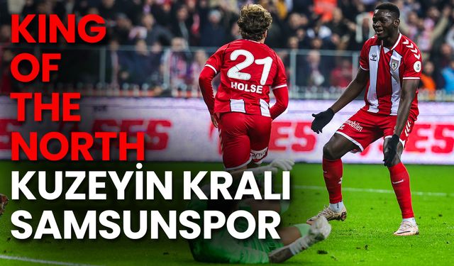 King Of The North! Kuzeyin Kralı Samsunspor