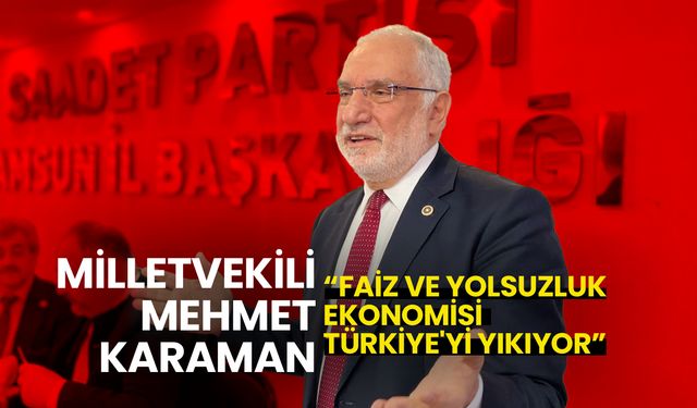 Mehmet Karaman: Faiz ve Yolsuzluk Ekonomisi Türkiye'yi Yıkıyor