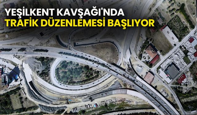 Yeşilkent Kavşağı'nda Trafik Düzenlemesi Başlıyor