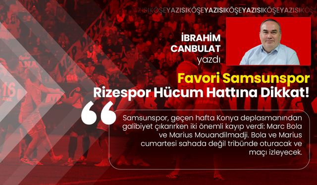 Favori Samsunspor: Rizespor Hücum Hattına Dikkat!