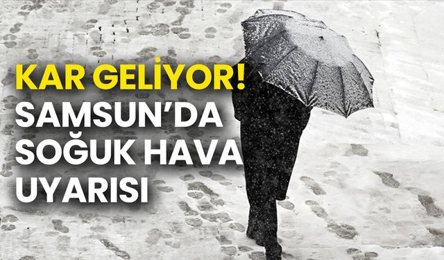 Samsun’da Soğuk Hava Uyarısı: Sıcaklıklar 6-12 Derece Düşecek