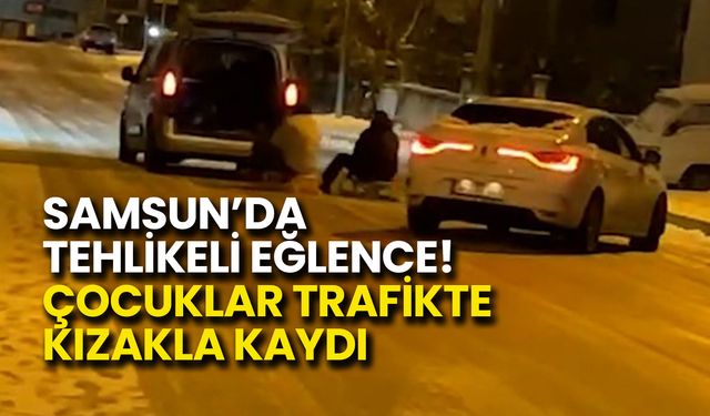 Samsun’da Tehlikeli Eğlence! Çocuklar Trafikte Kızakla Kaydı