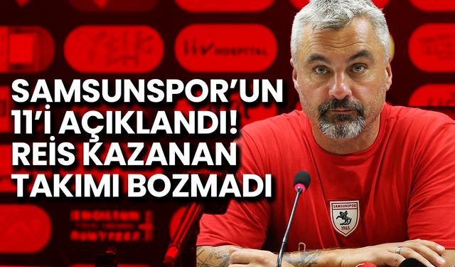 Samsunspor’un 11’i Açıklandı! Reis, Galibiyet Kadrosuna Güvendi