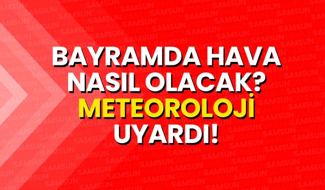 Bayramda Yağmur Var mı? Meteoroloji'den Uyarı Geldi
