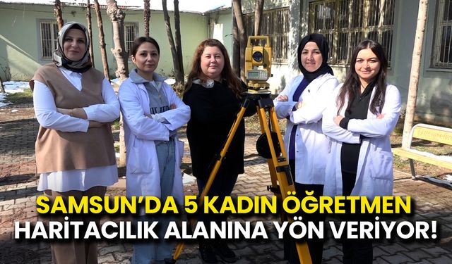 Samsun’da 5 Kadın Öğretmen Haritacılık Alanına Yön Veriyor!
