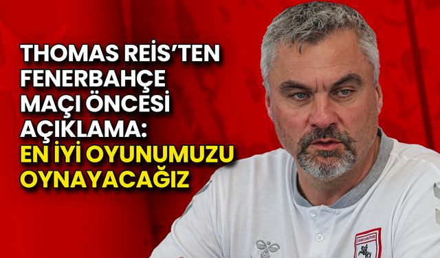 Thomas Reis: En İyi Oyunumuzu Oynayacağız