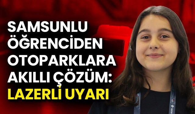 Samsunlu Öğrenciden Otoparklara Akıllı Çözüm: Lazerli Uyarı