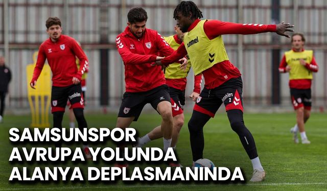Samsunspor Avrupa Yolunda Alanya Deplasmanında