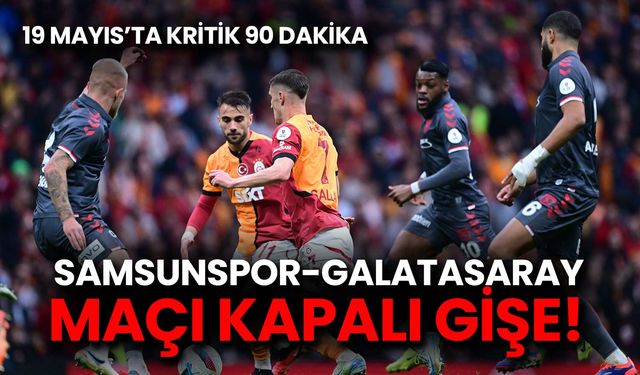 Samsunspor-Galatasaray Maçı Kapalı Gişe!