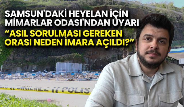 Samsun’daki Heyelan İçin Mimarlar Odasından Uyarı: Bu Alan Neden İmara Açıldı?