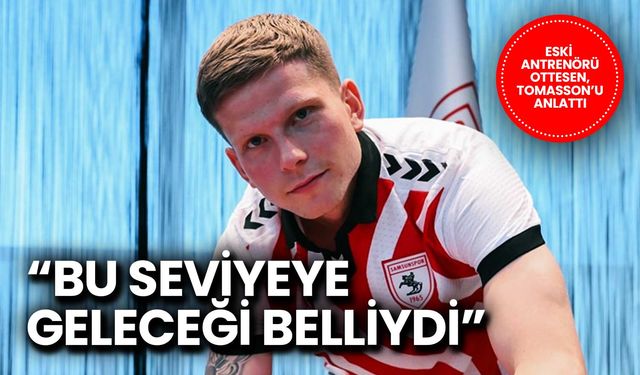 Eski Antrenörü Tomasson'u Anlattı: Bu Seviyeye Geleceği Belliydi