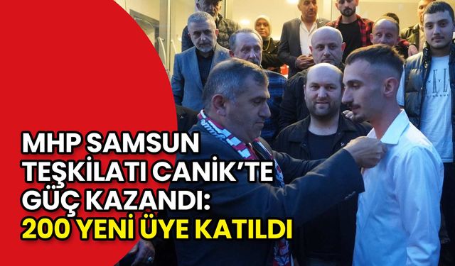 MHP Samsun Teşkilatı Canik’te Güç Kazandı: 200 Yeni Üye Katıldı