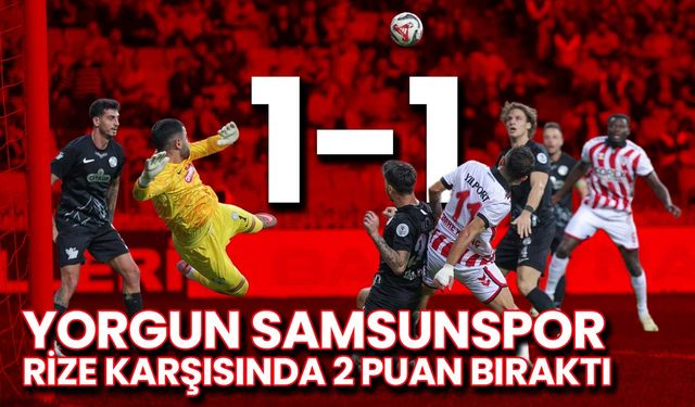 Yorgun Samsunspor: 1 - 1