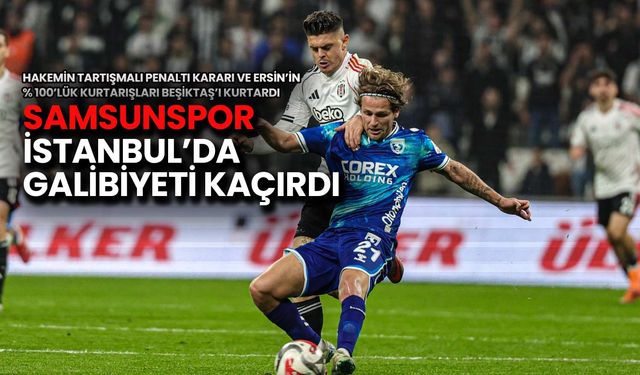 Samsunspor Fırsat Tepti! İstanbul'da İki Puan Kaybetti