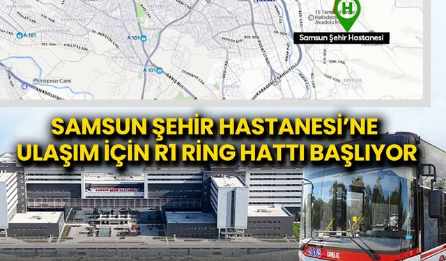 Samsun Şehir Hastanesi’ne Ulaşım İçin R1 Ring Hattı Başlıyor