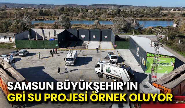 Samsun Büyükşehir’in Gri Su Projesi Örnek Oluyor