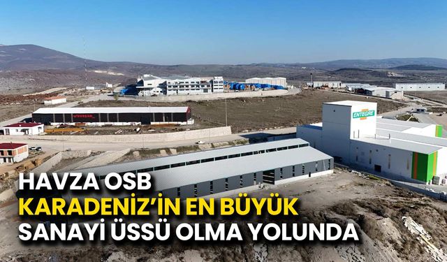 Havza OSB Karadeniz’in En Büyük Sanayi Üssü Olma Yolunda