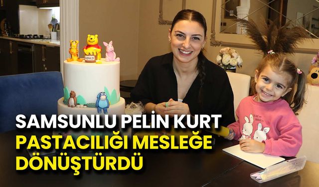Samsunlu Pelin Kurt Pastacılığı Mesleğe Dönüştürdü
