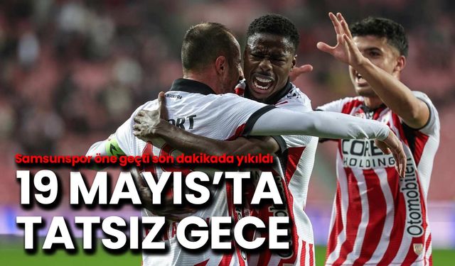 Tatsız Gece: Samsunspor 90+1’de Yıkıldı