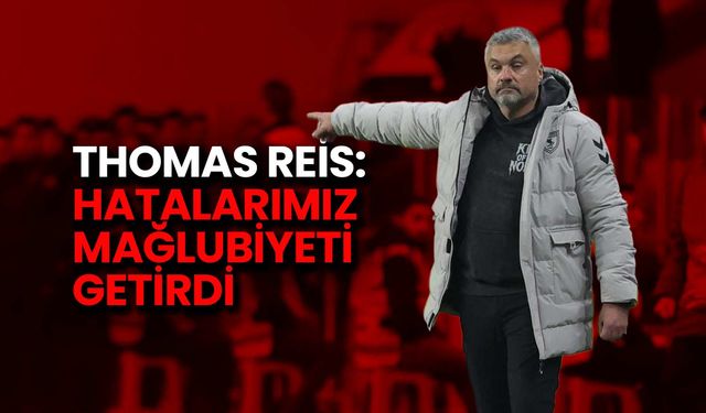 Thomas Reis: Hatalarımız Mağlubiyeti Getirdi