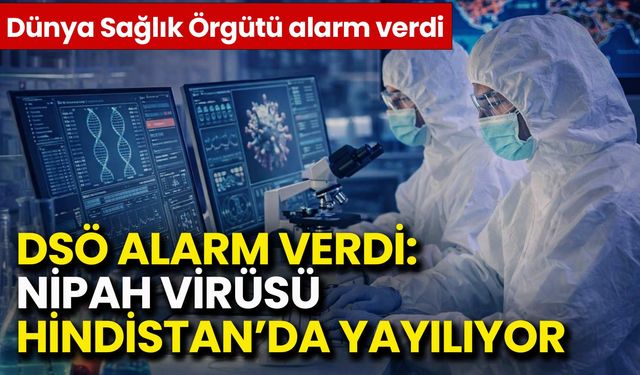DSÖ Alarm Verdi: Nipah Virüsü Hindistan’da Yayılıyor